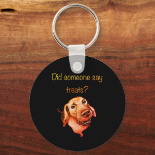 Did Someone Say Treats? Funny Dog Keychain