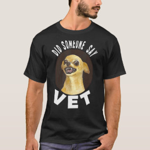 Did Someone Say Vet  Pet Dog Cat  Scary costume 3 T-Shirt
