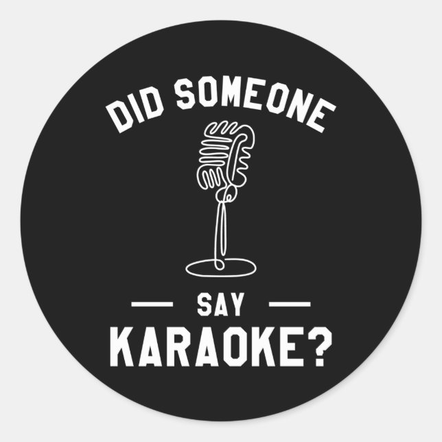 Did Someone Says Karaoke Singing Singer Classic Round Sticker (Front)