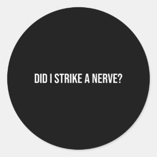Did Strike A Nerve_ - Funny Sarcastic Quote Classic Round Sticker