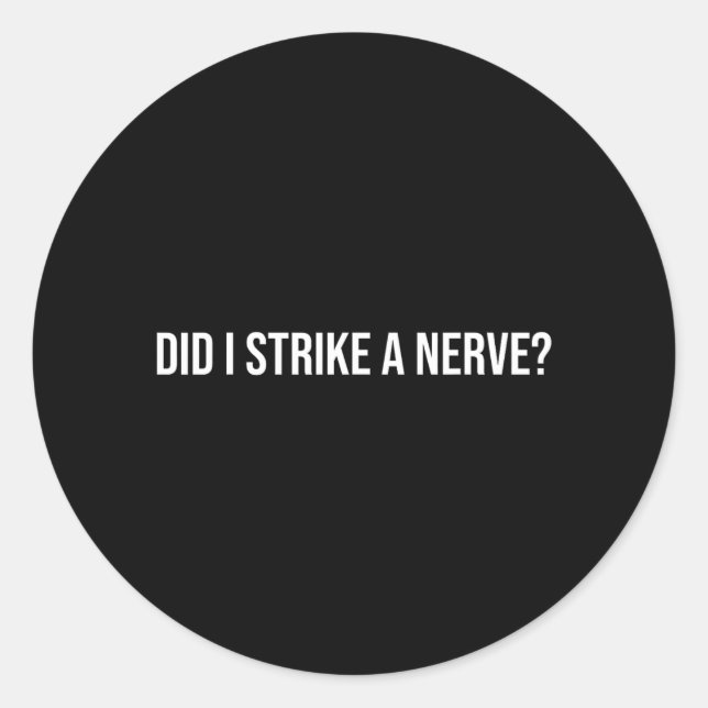 Did Strike A Nerve_ - Funny Sarcastic Quote Classic Round Sticker (Front)