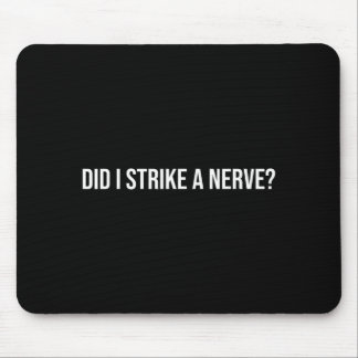 Did Strike A Nerve_ - Funny Sarcastic Quote Mouse Pad
