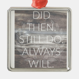 Did then, Still do - Anniversary Weddings Renewal Metal Ornament
