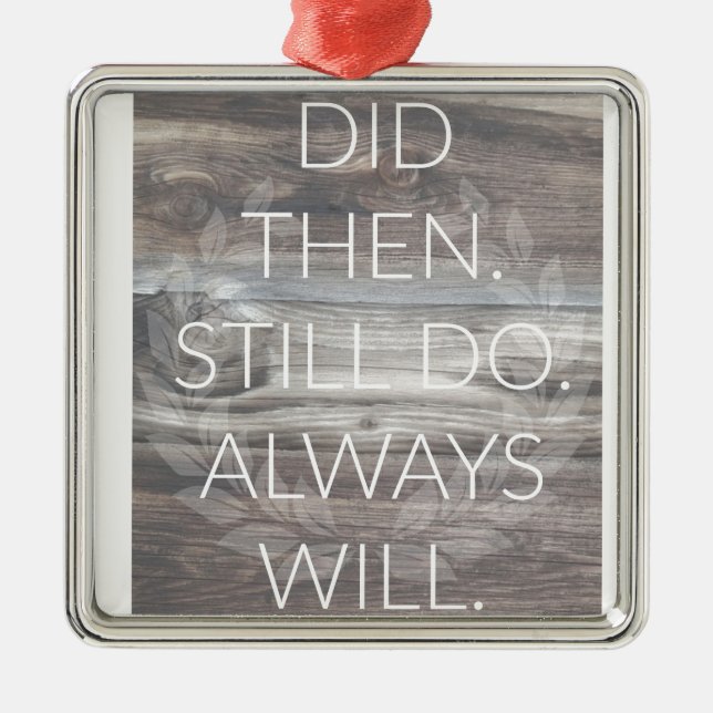 Did then, Still do - Anniversary Weddings Renewal Metal Ornament (Front)