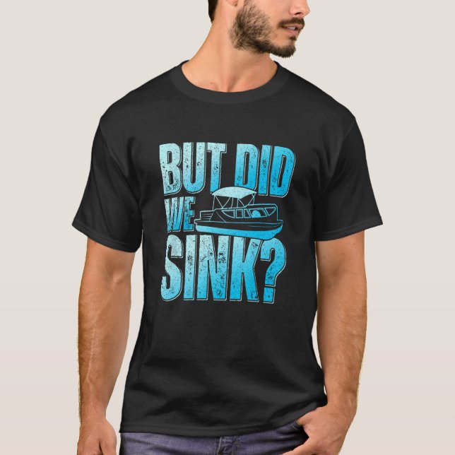 Did We Sink Pontoon Boat Owner Pontooning T-Shirt (Front)
