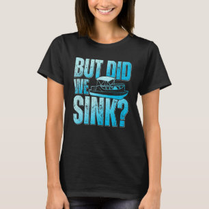 Did We Sink Pontoon Boat Owner Pontooning T-Shirt