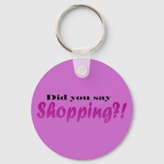 Did yoou say Shopping?! Keychain