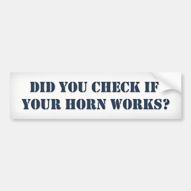 Did you check if your horn works bumper sticker (Front)