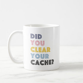 Did You Clear Your Cache? Ceramic Coffee Mug
