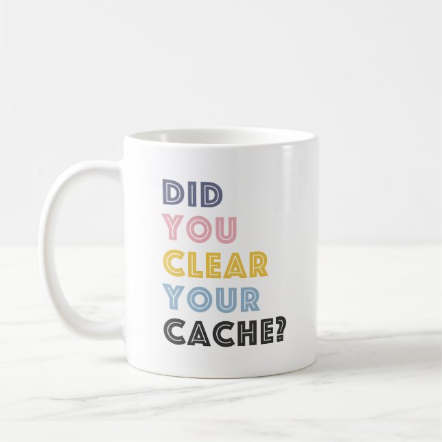 Did You Clear Your Cache? Ceramic Coffee Mug (Left)