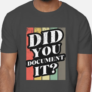 Did You Document It Funny Mens Quote  T-Shirt