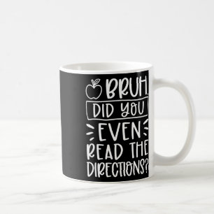 Did You Even Read The Directions Sarcastic Teacher Coffee Mug