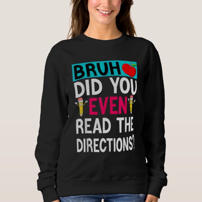 Did You Even Read The Directions Teacher Saying Sweatshirt (Front)