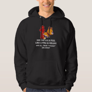 Did You Ever Feel Like A Fire Hydrant 11 Hoodie