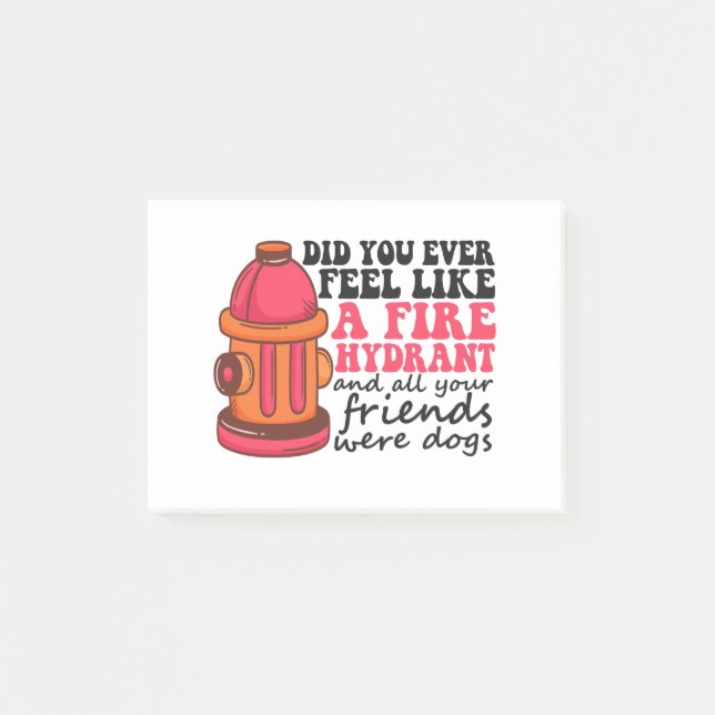 Did You Ever Feel like Fire Hydrant Firemen Gift Post-it Notes (Front)
