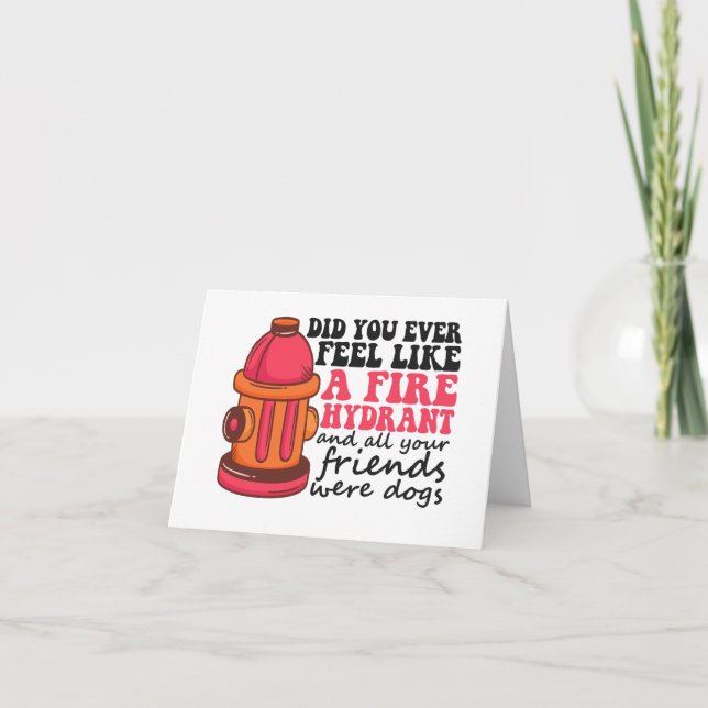 Did You Ever Feel like Fire Hydrant Firemen Gift Thank You Card (Front)