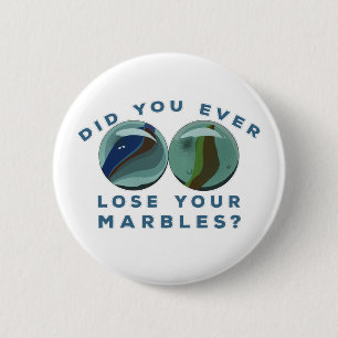 Did You Ever Lose Your Marbles? 2 Inch Round Button