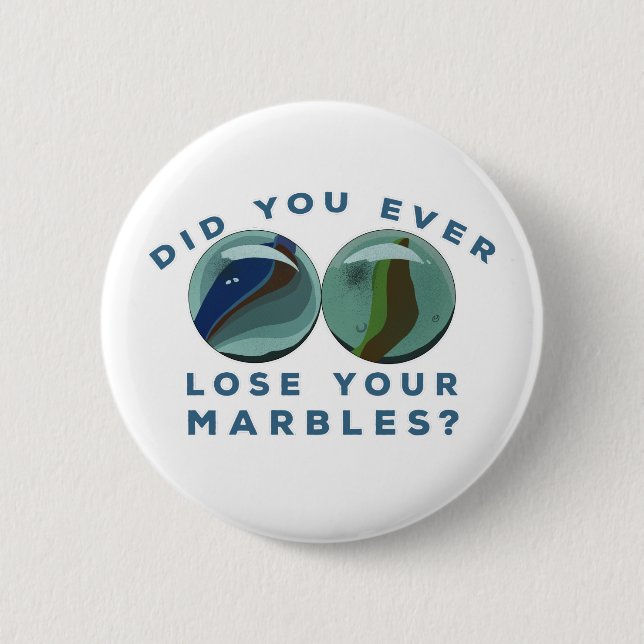 Did You Ever Lose Your Marbles? 2 Inch Round Button (Front)