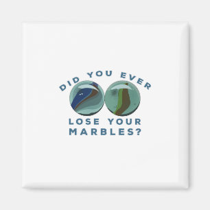 Did You Ever Lose Your Marbles? Magnet