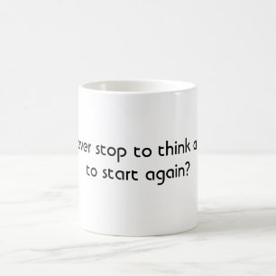 Did you ever stop to think and forget to start ... coffee mug