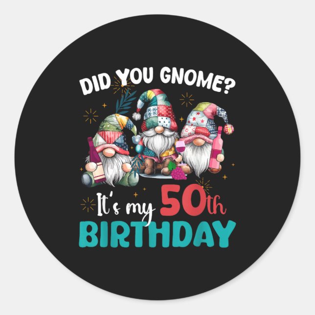 Did You Gnome Its My 50th Birthday 50 Year Old Gno Classic Round Sticker (Front)