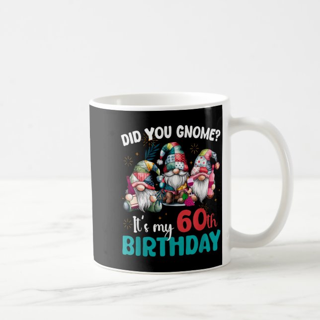 Did You Gnome Its My 60th Birthday 60 Year Old Gno Coffee Mug (Right)