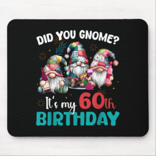 Did You Gnome Its My 60th Birthday 60 Year Old Gno Mouse Pad
