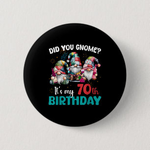 Did You Gnome Its My 70th Birthday 70 Year Old Gno 2 Inch Round Button