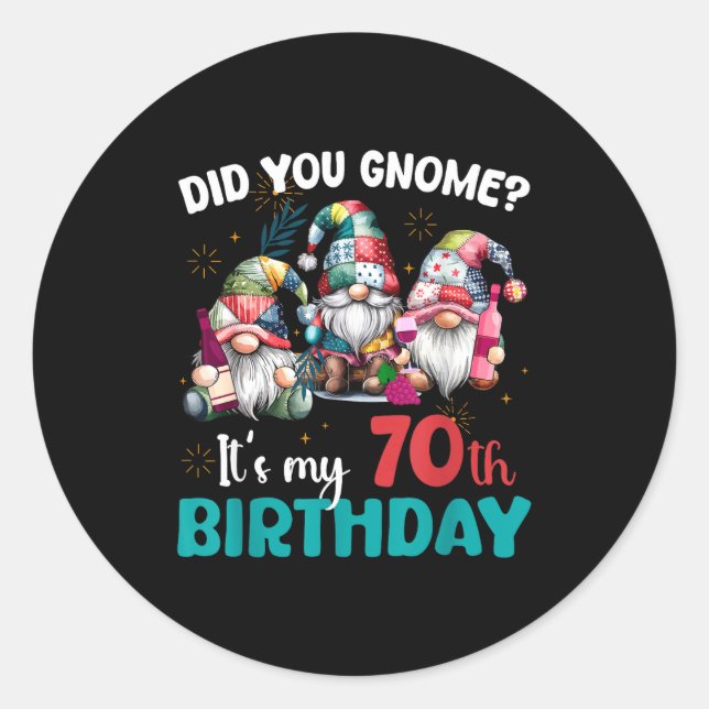 Did You Gnome Its My 70th Birthday 70 Year Old Gno Classic Round Sticker (Front)