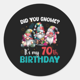 Did You Gnome Its My 70th Birthday 70 Year Old Gno Classic Round Sticker