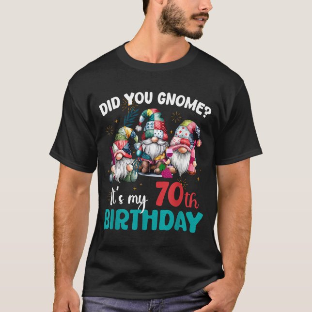 Did You Gnome Its My 70th Birthday 70 Year Old Gno T-Shirt (Front)