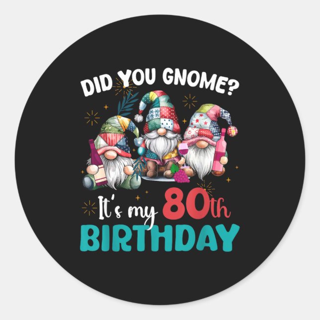 Did You Gnome Its My 80th Birthday 80 Year Old Gno Classic Round Sticker (Front)