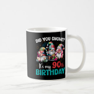 Did You Gnome Its My 90th Birthday 90 Year Old Gno Coffee Mug