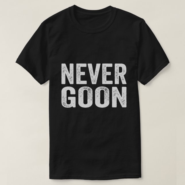 Did You Goon Today Never Funny Humour Quote  T-Shirt (Design Front)
