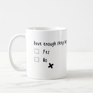 Did you have enough sleep last night?? coffee mug