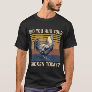 Did You Hug Your Chicken Today Retro Vintage Farme T-Shirt
