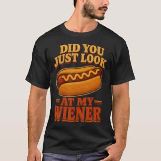 Did You Just Look At My Wiener Hotdog Food Funny T-Shirt