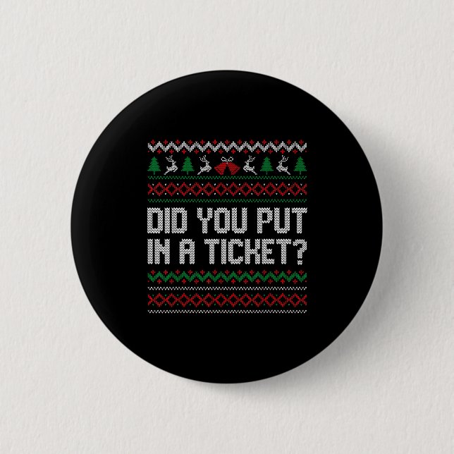 Did You Put In A Ticket Ugly Christmas Computer Te 2 Inch Round Button (Front)