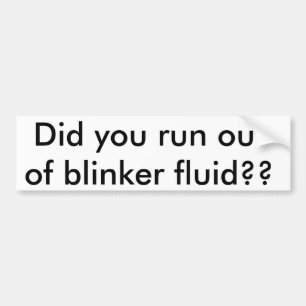 Did you run out of blinker fluid?? bumper sticker