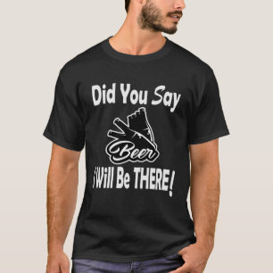 Did You Say Beer I Will Be THERE Cool Vibe Vintage T-Shirt