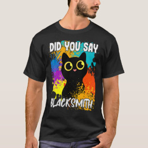 Did You Say Blacksmith Black Cat T-Shirt