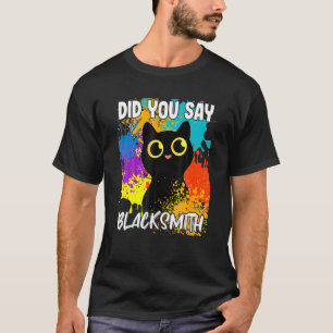Did You Say Blacksmith Black Cat T-Shirt