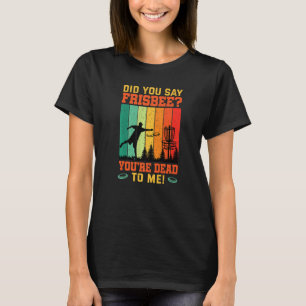 Did You Say Frisbee Retro Disc Golf For Disc Golf  T-Shirt