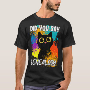 Did You Say Genealogy Black Cat T-Shirt