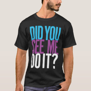 DID YOU SEE ME DO IT funny retro quote vintage sar T-Shirt