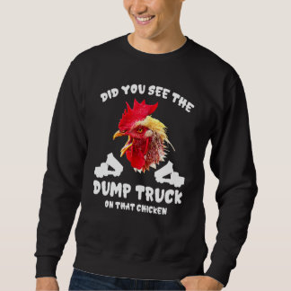Did You See The Dump Truck On That Chicken Joke Sweatshirt