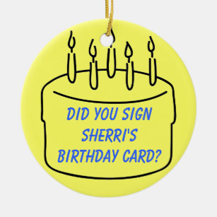 Did you sign Sherri's Birthday Card? Ceramic Ornament