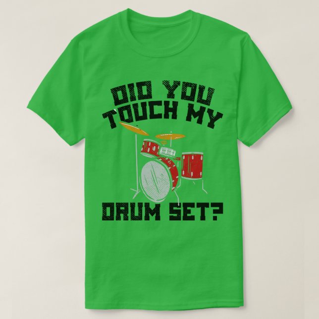 Did You Touch My Drum Set 2 T-Shirt (Design Front)