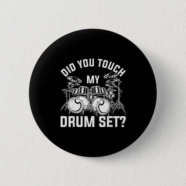 Did You Touch My Drum Set Funny Drummer Percussion 2 Inch Round Button (Front)
