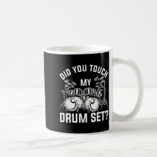 Did You Touch My Drum Set Funny Drummer Percussion Coffee Mug